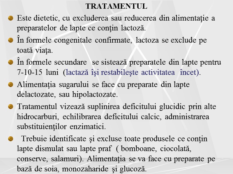 TRATAMENTUL Este dietetic, cu excluderea sau reducerea din alimentaţie a preparatelor de lapte ce